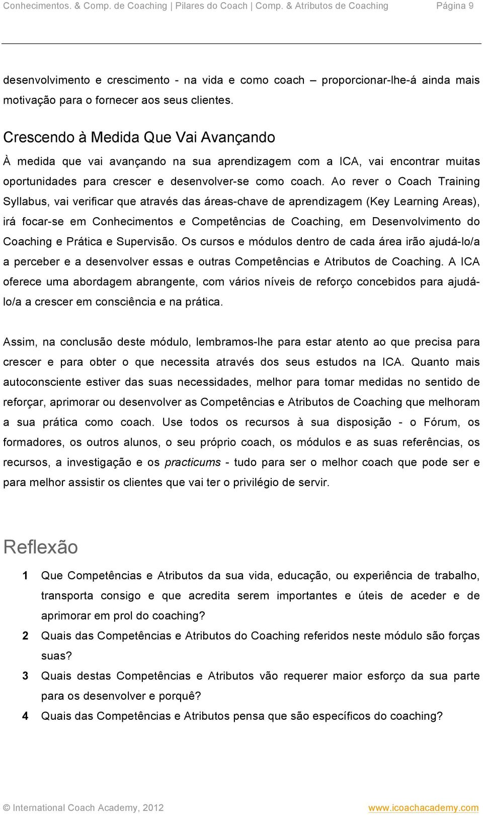 Crescendo à Medida Que Vai Avançando À medida que vai avançando na sua aprendizagem com a ICA, vai encontrar muitas oportunidades para crescer e desenvolver-se como coach.