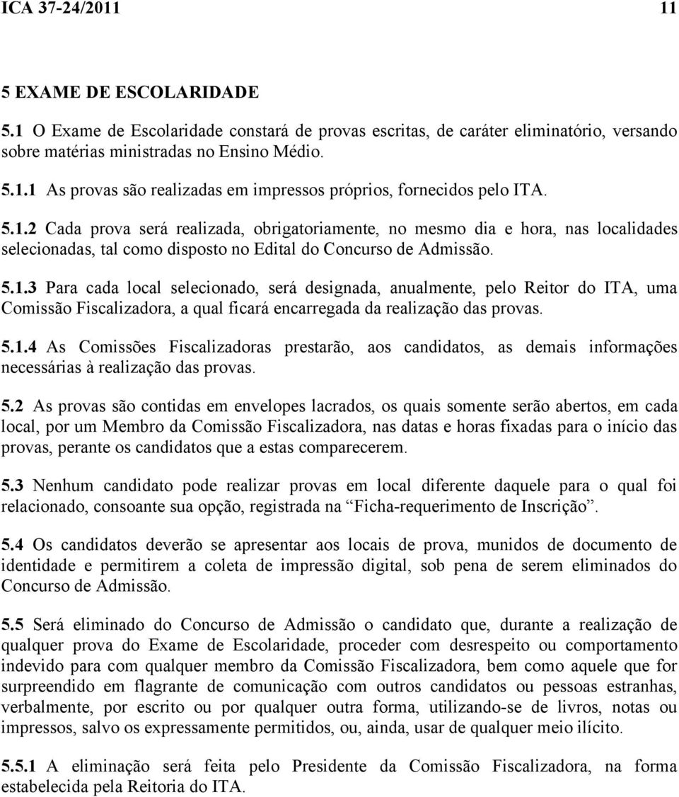 5.1.4 As Comissões Fiscalizadoras prestarão, aos candidatos, as demais informações necessárias à realização das provas. 5.