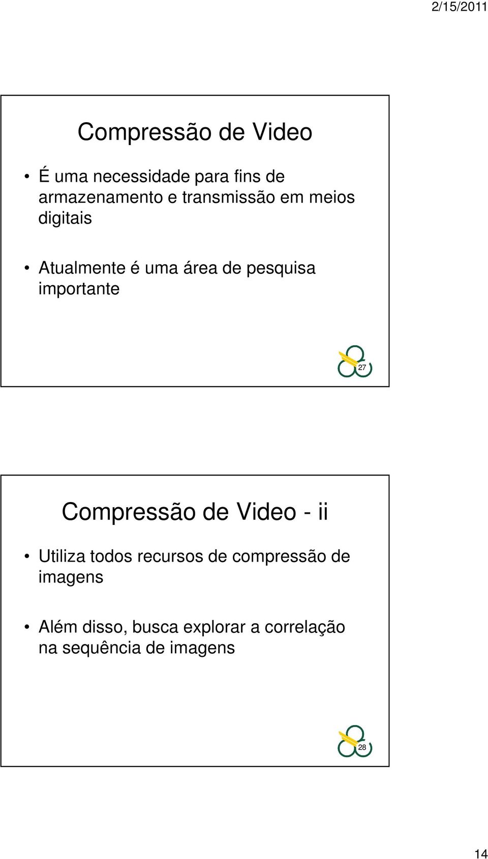 importante 27 Compressão de Video - ii Utiliza todos recursos de