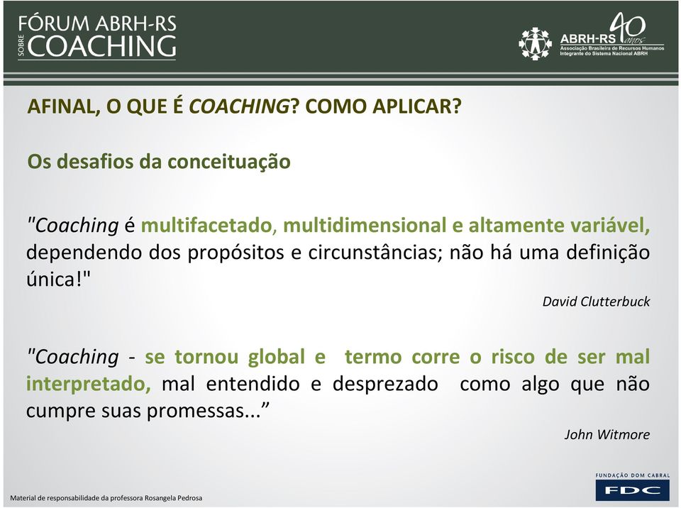 dependendo dos propósitos e circunstâncias; não há uma definição única!