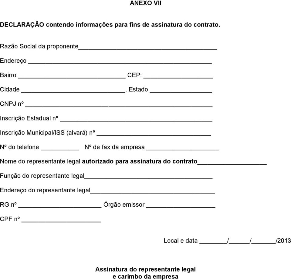 (alvará) nº Nº do telefone Nº de fax da empresa Nome do representante legal autorizado para assinatura do contrato