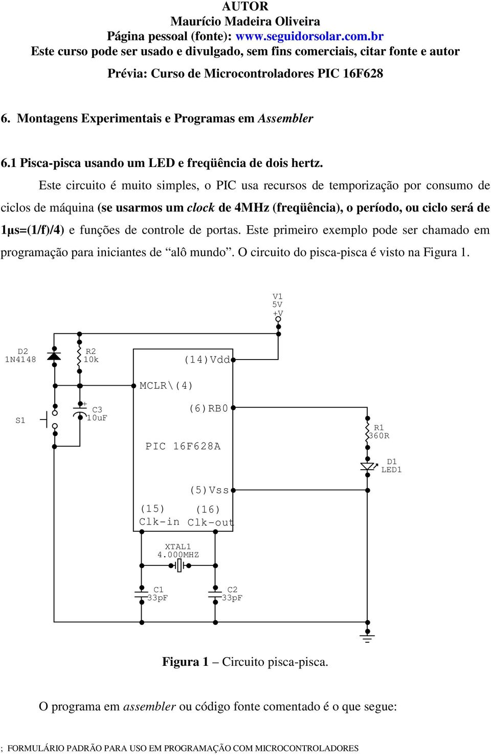 1 Pisca-pisca usando um LED e freqüência de dois hertz.