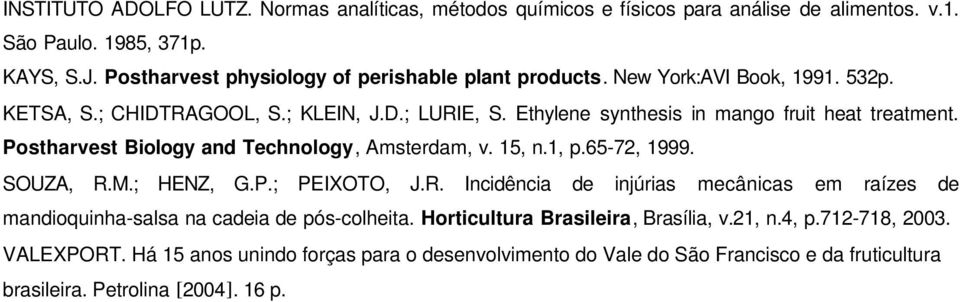 Ethylene synthesis in mango fruit heat treatment. Postharvest Biology and Technology, Amsterdam, v. 15, n.1, p.65-72, 1999. SOUZA, R.