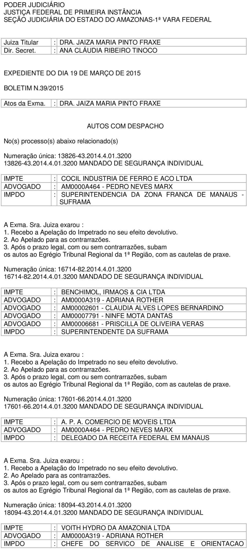 JAIZA MARIA PINTO FRAXE No(s) processo(s) abaixo relacionado(s) AUTOS COM DESPACHO Numeração única: 13826-43.2014