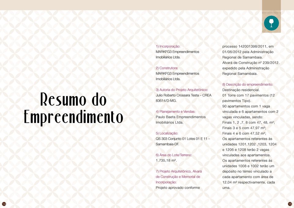 5) Localização: QS 303 Conjunto 01 Lotes 01 E 11 Samambaia-DF. 6) Área do Lote/Terreno: 1.735,18 m².