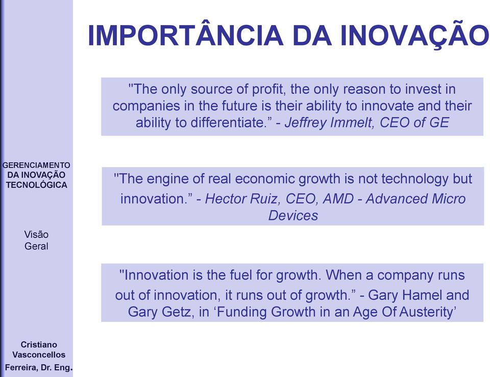- Jeffrey Immelt, CEO of GE "The engine of real economic growth is not technology but innovation.