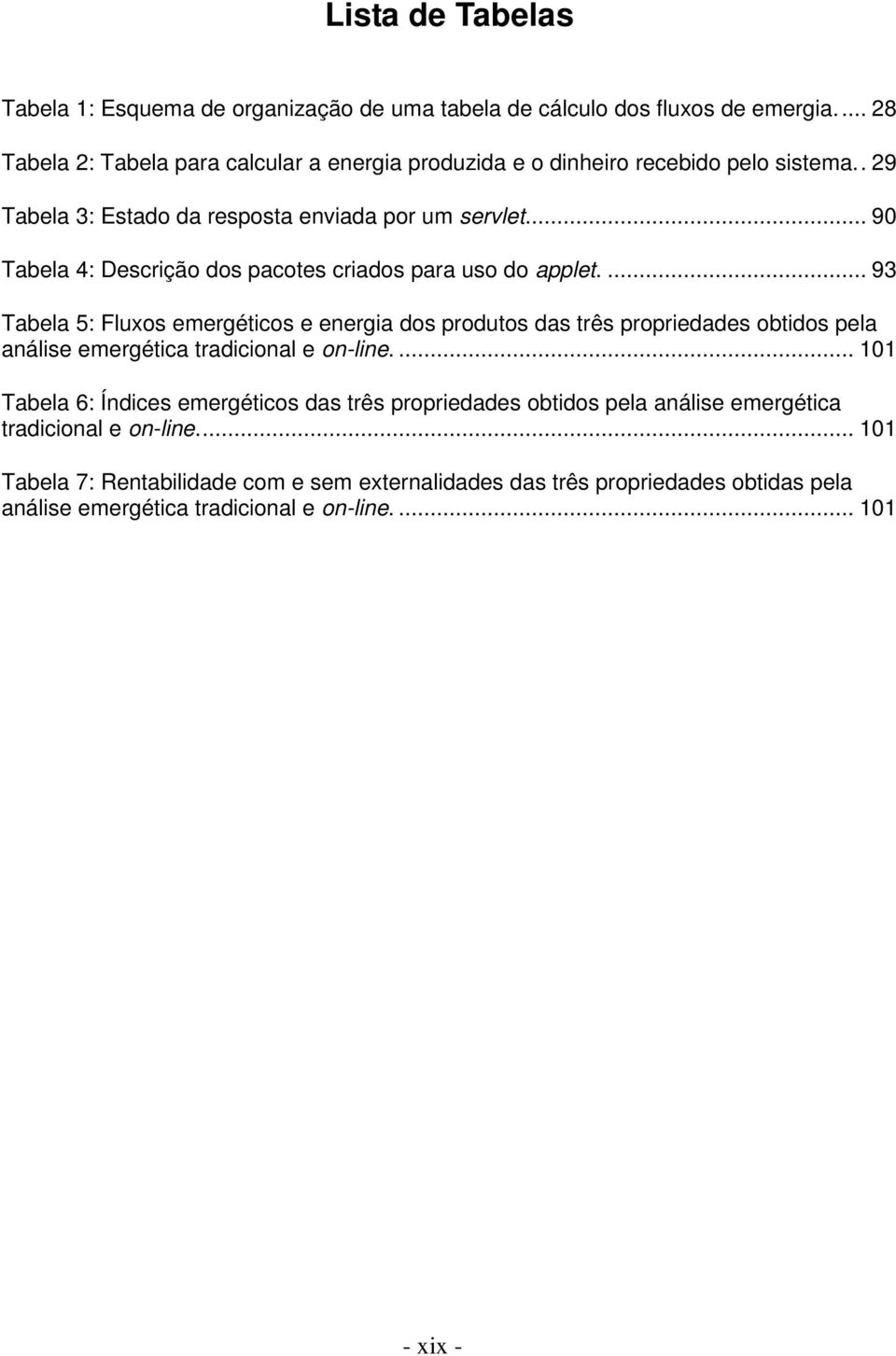 .. 90 Tabela 4: Descrição dos pacotes criados para uso do applet.