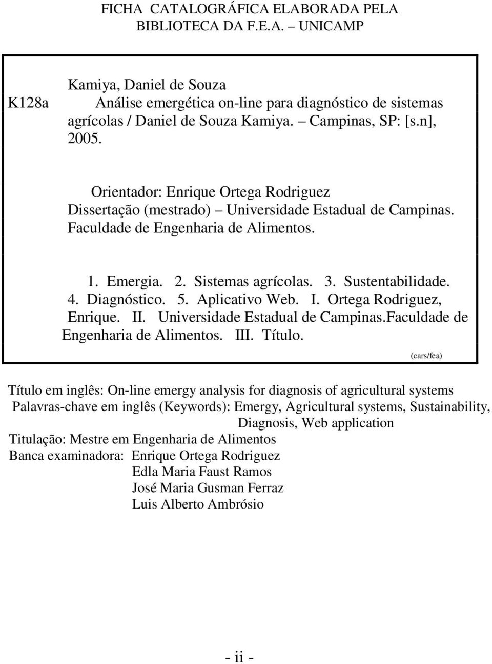 Sustentabilidade. 4. Diagnóstico. 5. Aplicativo Web. I. Ortega Rodriguez, Enrique. II. Universidade Estadual de Campinas.Faculdade de Engenharia de Alimentos. III. Título.