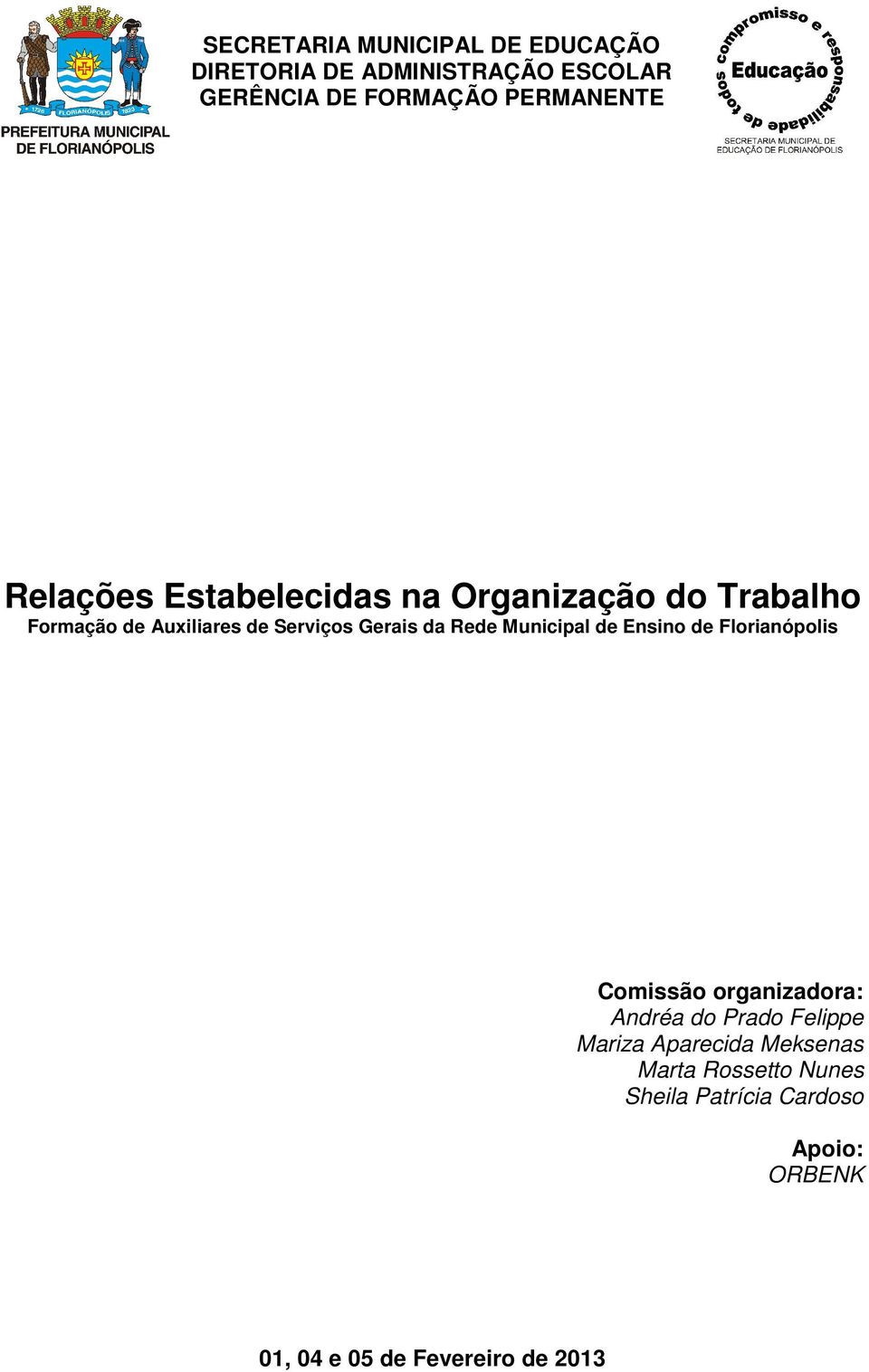 Municipal de Ensino de Florianópolis Comissão organizadora: Andréa do Prado Felippe Mariza Aparecida