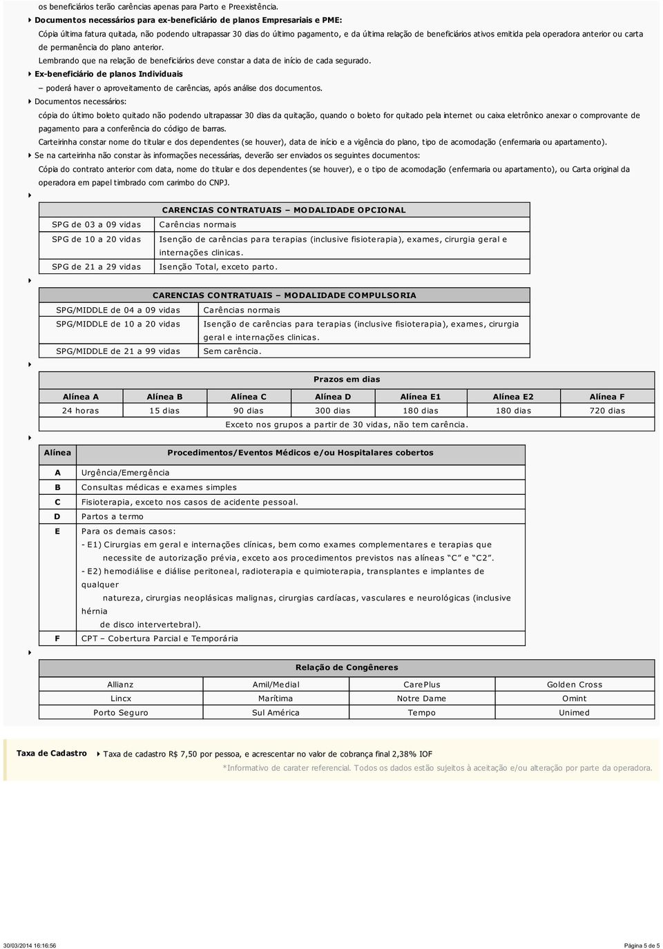 emitida pela operadora anterior ou carta de permanência do plano anterior. Lembrando que na relação de beneficiários deve constar a data de início de cada segurado.