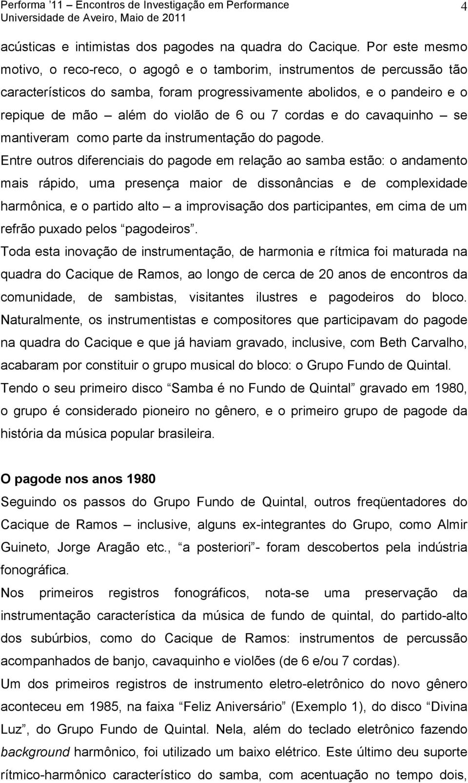 ou 7 cordas e do cavaquinho se mantiveram como parte da instrumentação do pagode.