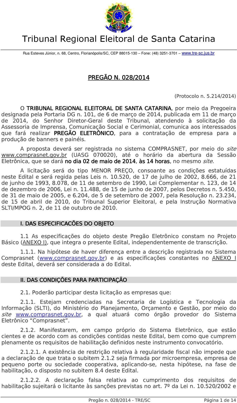 101, de 6 de março de 2014, publicada em 11 de março de 2014, do Senhor Diretor-Geral deste Tribunal, atendendo à solicitação da Assessoria de Imprensa, Comunicação Social e Cerimonial, comunica aos