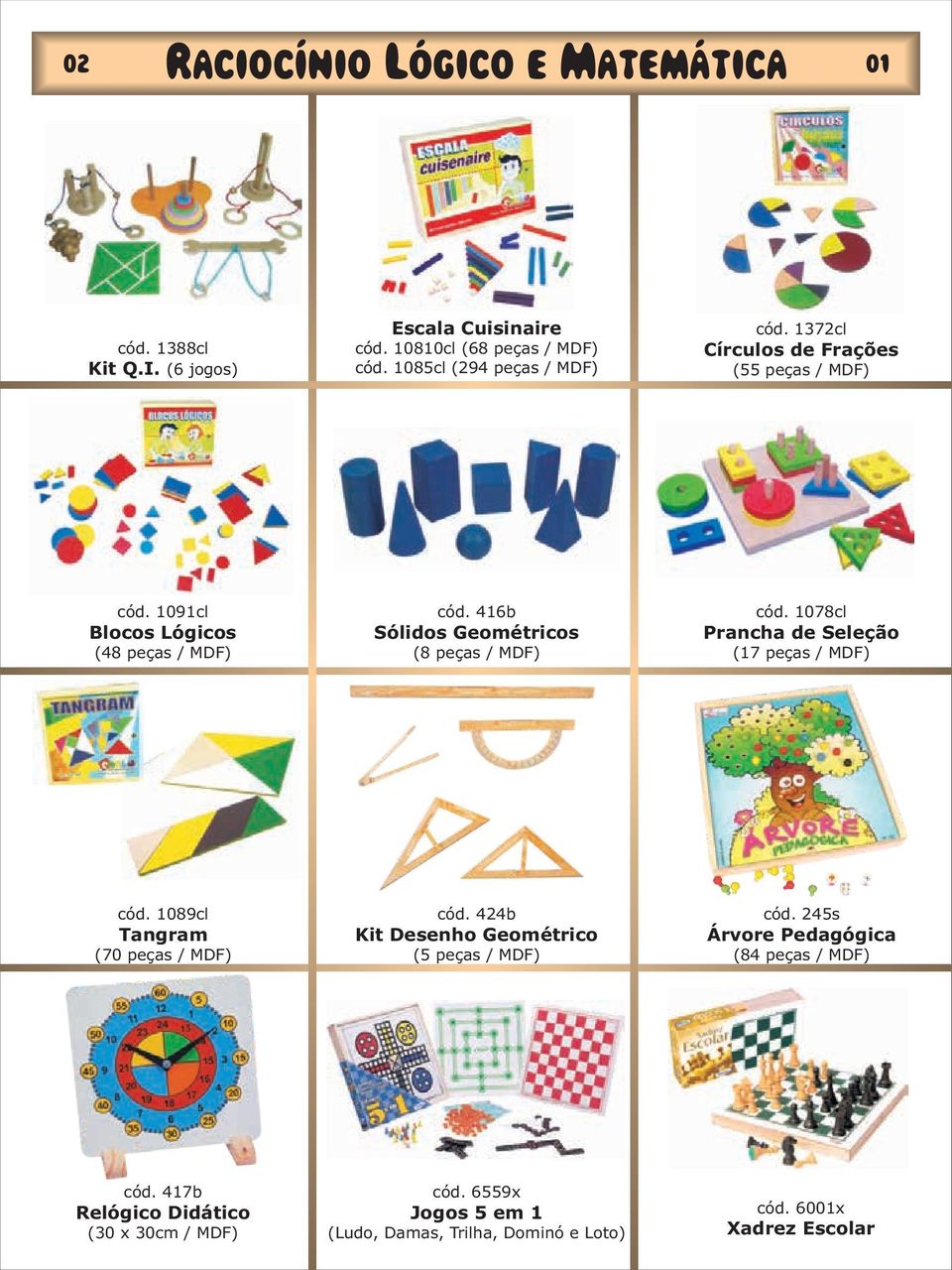 1078cl Prancha de Seleção (17 peças / MDF) cód. 1089cl Tangram (70 peças / MDF) cód. 424b Kit Desenho Geométrico (5 peças / MDF) cód.