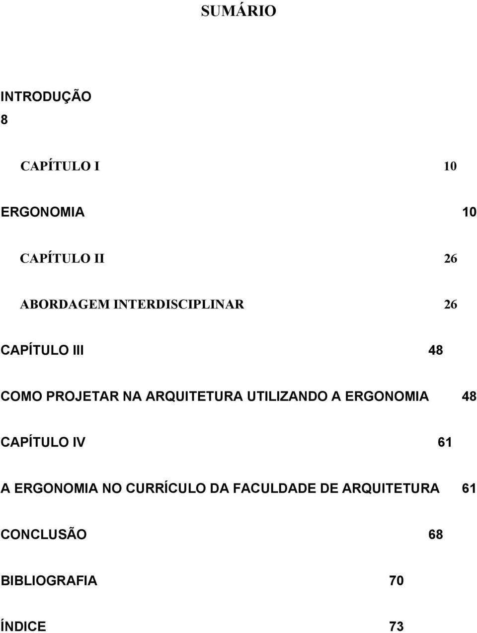 ARQUITETURA UTILIZANDO A ERGONOMIA 48 CAPÍTULO IV 61 A ERGONOMIA NO