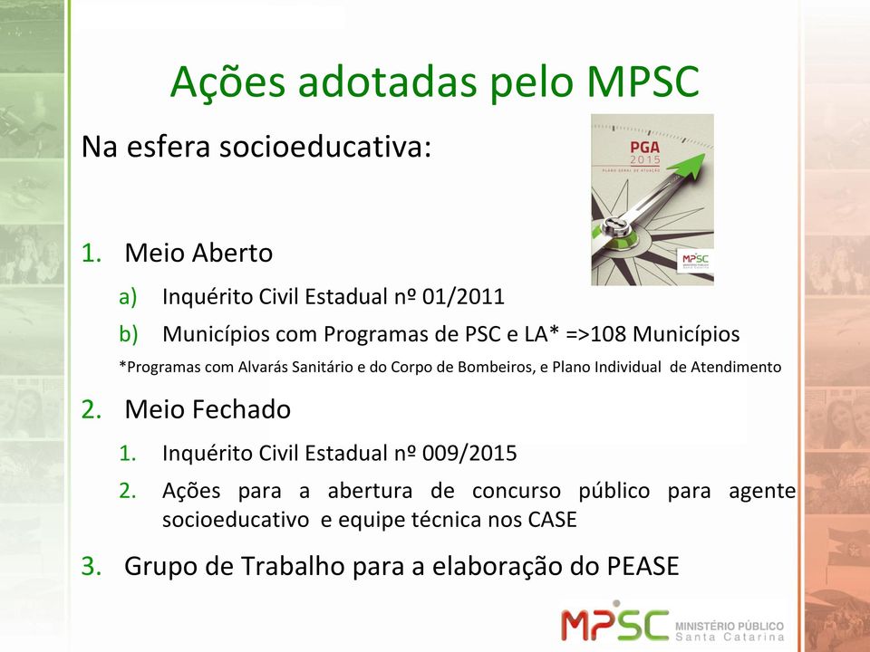 *Programas com Alvarás Sanitário e do Corpo de Bombeiros, e Plano Individual de Atendimento 2. Meio Fechado 1.