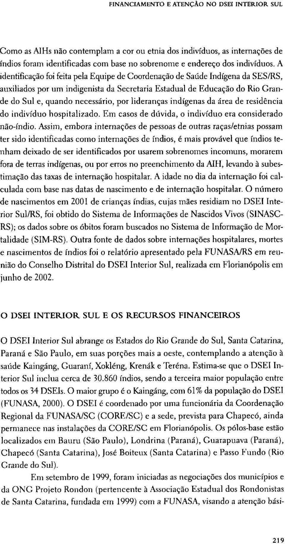 lideranças indígenas da área de residência do indivíduo hospitalizado. Em casos de dúvida, o indivíduo era considerado não-índio.