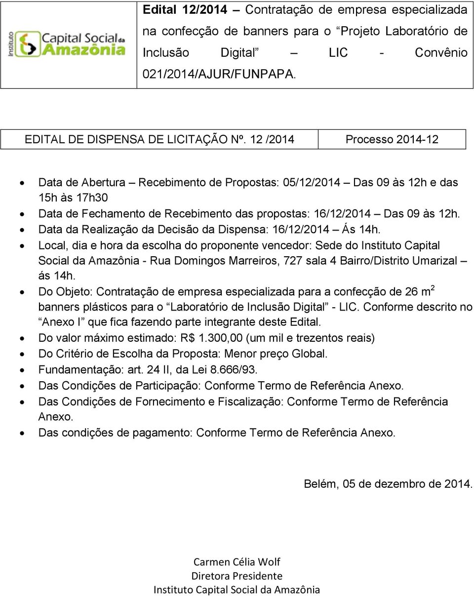 Data da Realização da Decisão da Dispensa: 16/12/2014 Ás 14h.