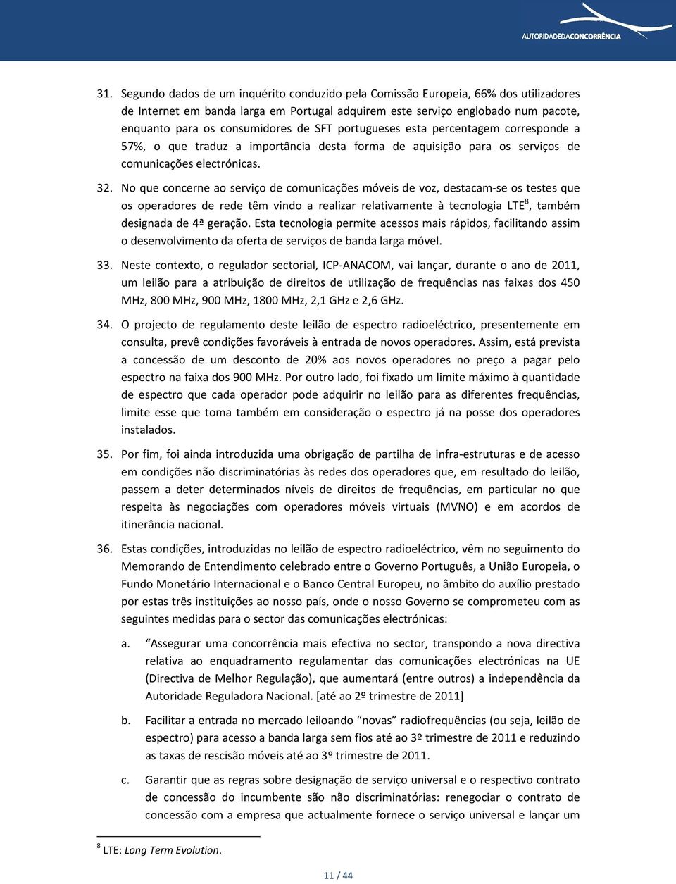 de SFT portugueses esta percentagem corresponde a 57%, o que traduz a importância desta forma de aquisição para os serviços de comunicações electrónicas.