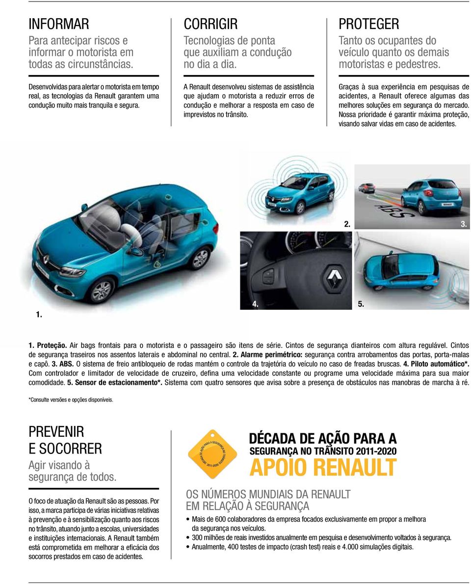 A Renault desenvolveu sistemas de assistência que ajudam o motorista a reduzir erros de condução e melhorar a resposta em caso de imprevistos no trânsito.