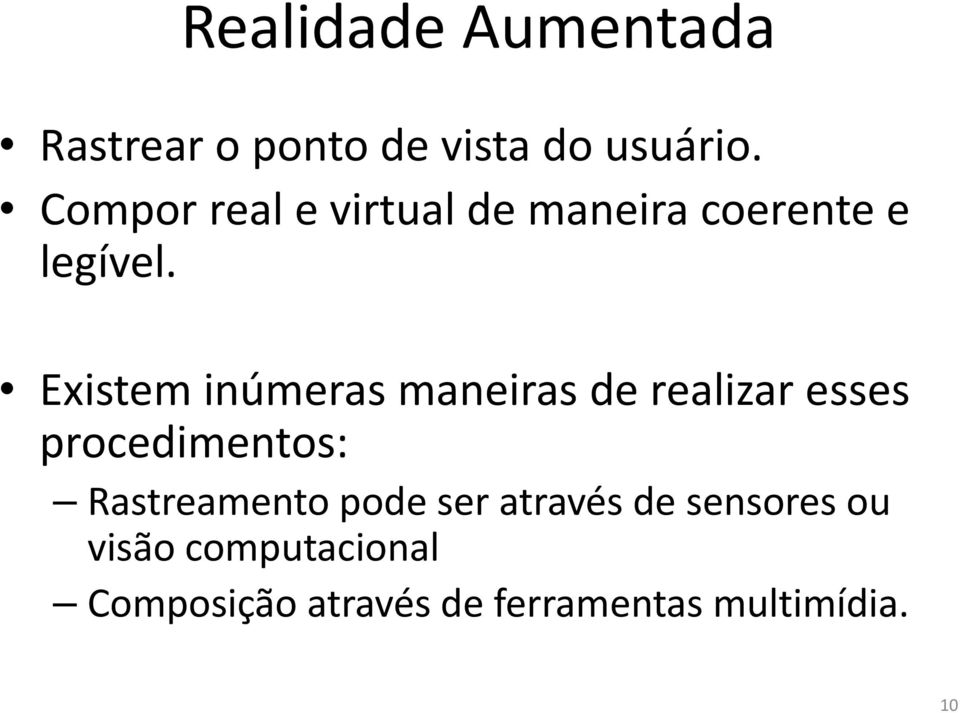 Existem inúmeras maneiras de realizar esses procedimentos: