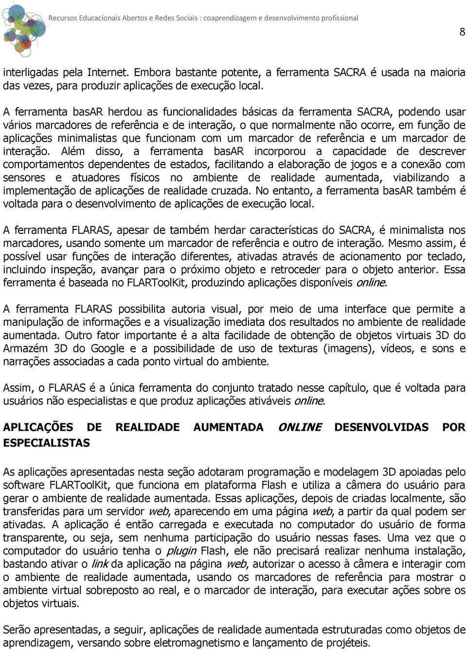 minimalistas que funcionam com um marcador de referência e um marcador de interação.