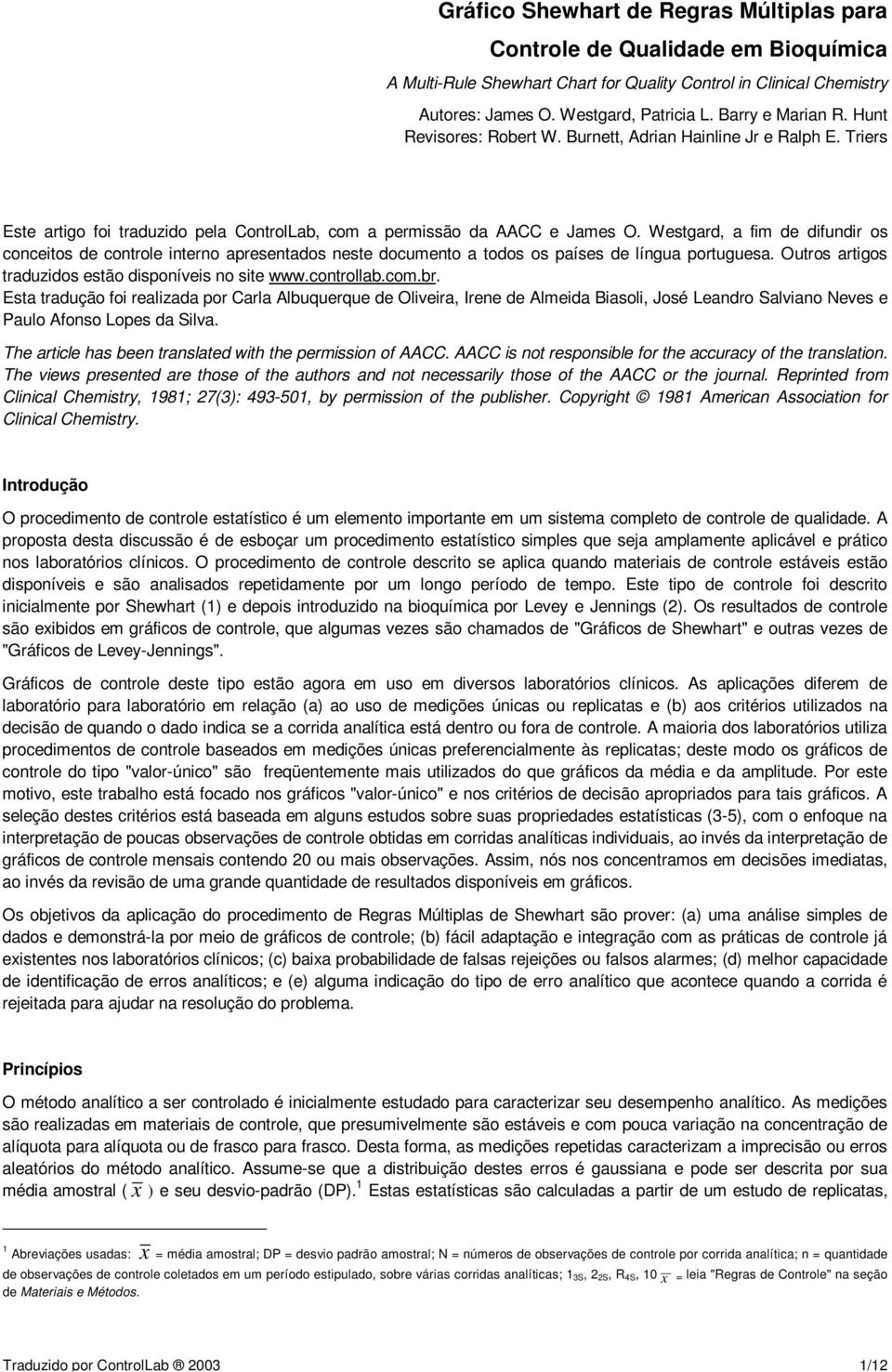 Westgard, a fim de difundir os conceitos de controle interno apresentados neste documento a todos os países de língua portuguesa. Outros artigos traduzidos estão disponíveis no site www.controllab.