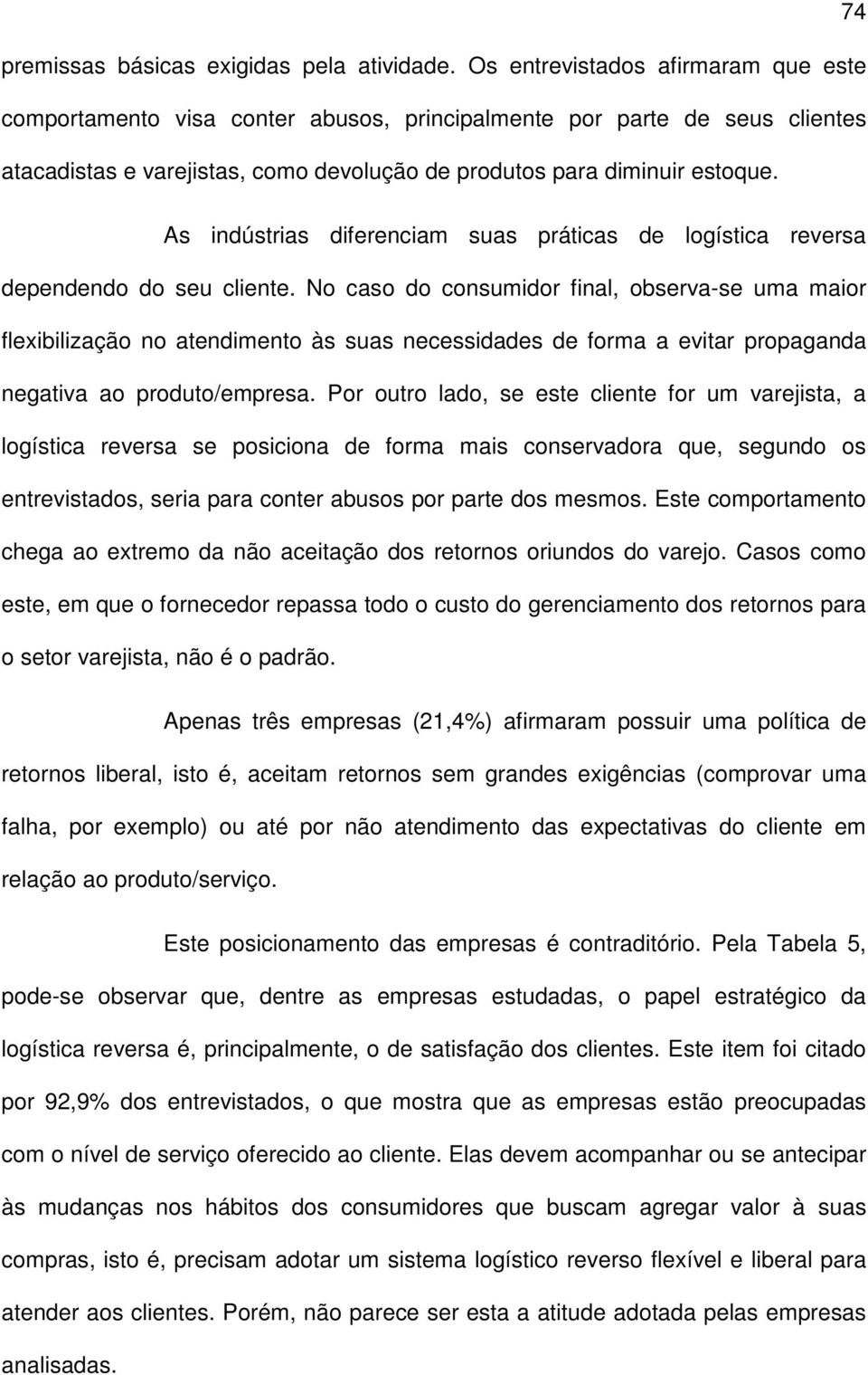 As indústrias diferenciam suas práticas de logística reversa dependendo do seu cliente.