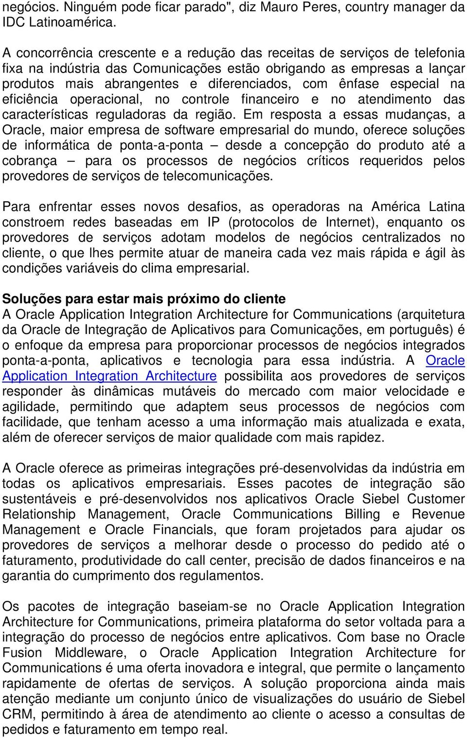 ênfase especial na eficiência operacional, no controle financeiro e no atendimento das características reguladoras da região.