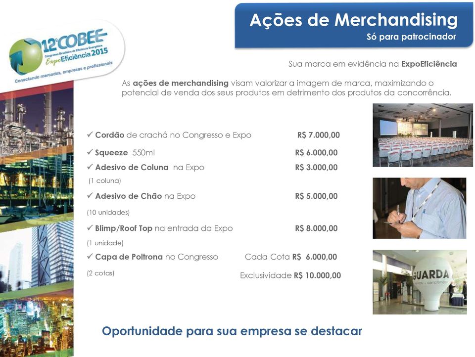 000,00 Squeeze 550ml R$ 6.000,00 Adesivo de Coluna na Expo R$ 3.000,00 (1 coluna) Adesivo de Chão na Expo R$ 5.