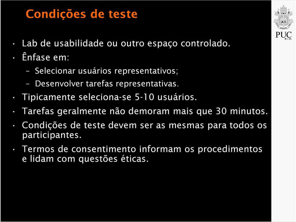 Tipicamente seleciona-se 5-10 usuários. Tarefas geralmente não demoram mais que 30 minutos.