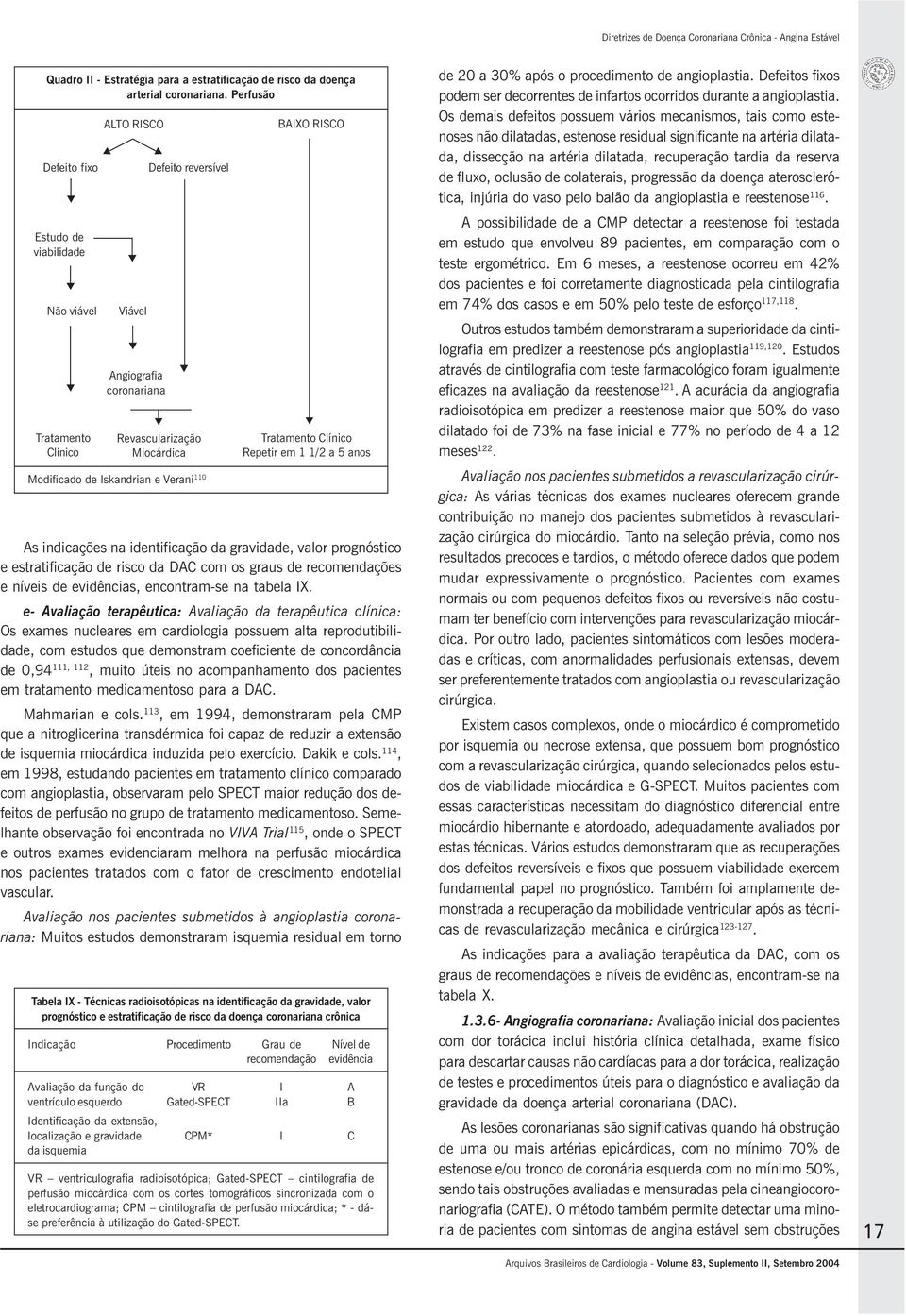 110 BAIXO RISCO Tratamento Clínico Repetir em 1 1/2 a 5 anos As indicações na identificação da gravidade, valor prognóstico e estratificação de risco da DAC com os graus de recomendações e níveis de