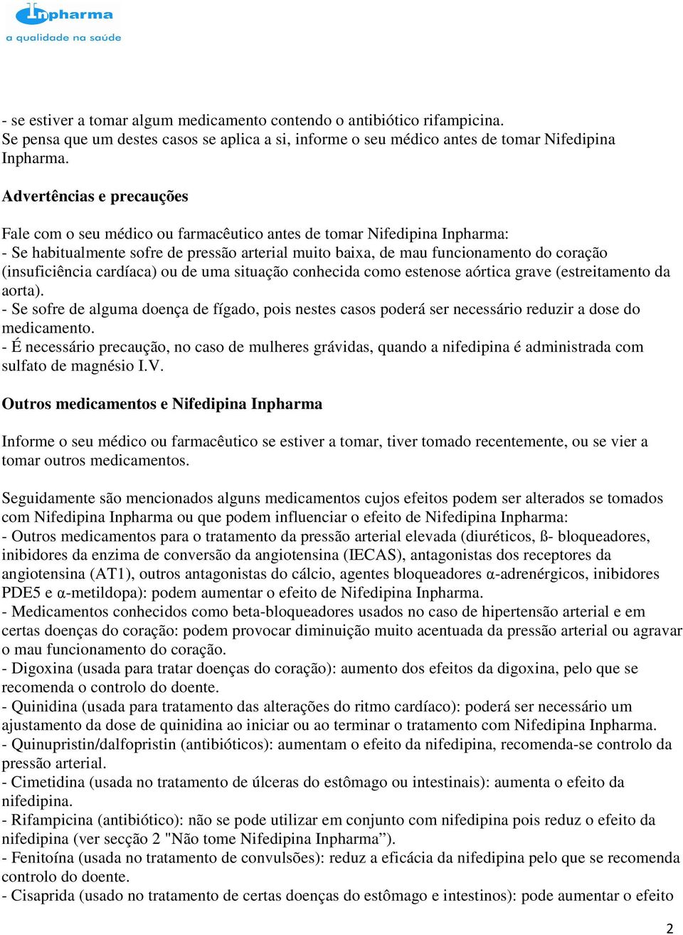 (insuficiência cardíaca) ou de uma situação conhecida como estenose aórtica grave (estreitamento da aorta).