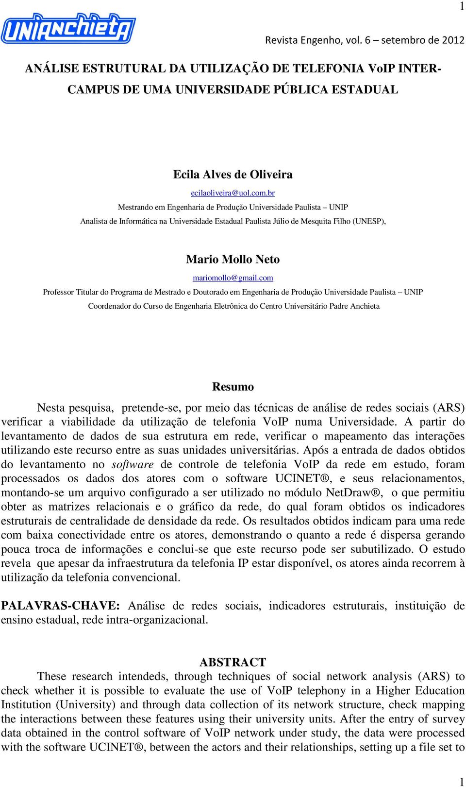 com Professor Titular do Programa de Mestrado e Doutorado em Engenharia de Produção Universidade Paulista UNIP Coordenador do Curso de Engenharia Eletrônica do Centro Universitário Padre Anchieta