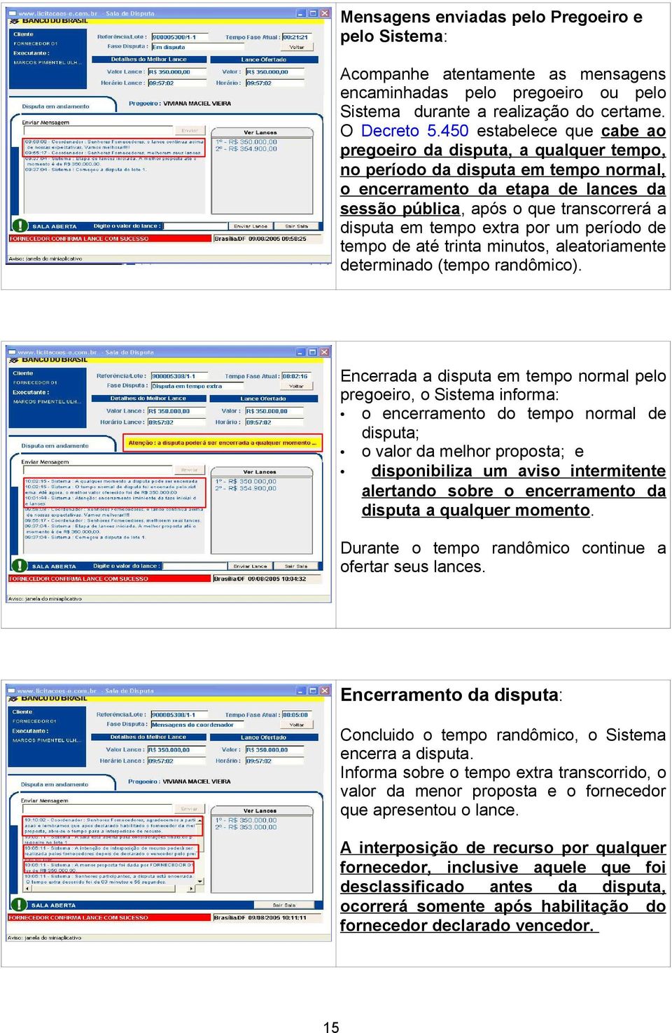 tempo extra por um período de tempo de até trinta minutos, aleatoriamente determinado (tempo randômico).