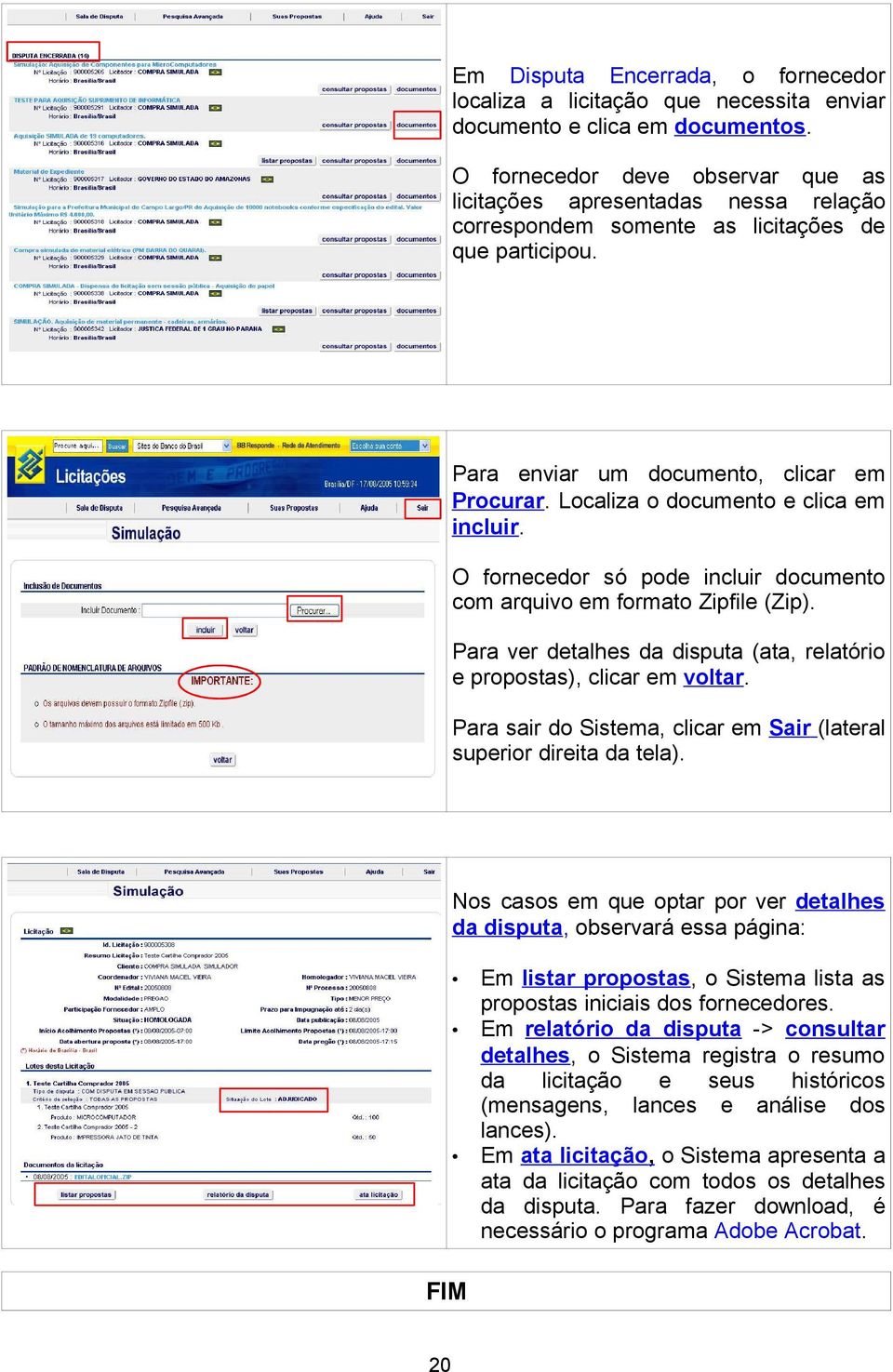 Localiza o documento e clica em incluir. O fornecedor só pode incluir documento com arquivo em formato Zipfile (Zip). Para ver detalhes da disputa (ata, relatório e propostas), clicar em voltar.