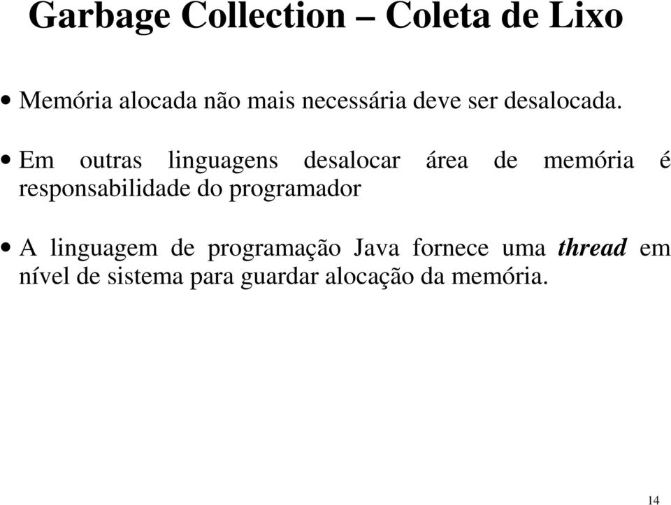 Em outras linguagens desalocar área de memória é responsabilidade do