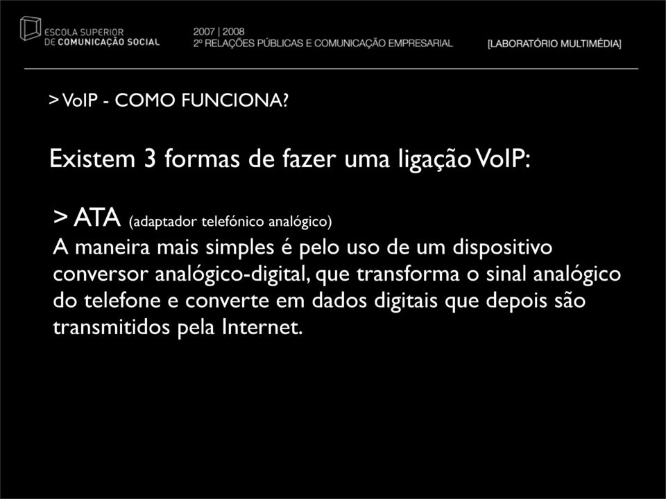 analógico) A maneira mais simples é pelo uso de um dispositivo conversor