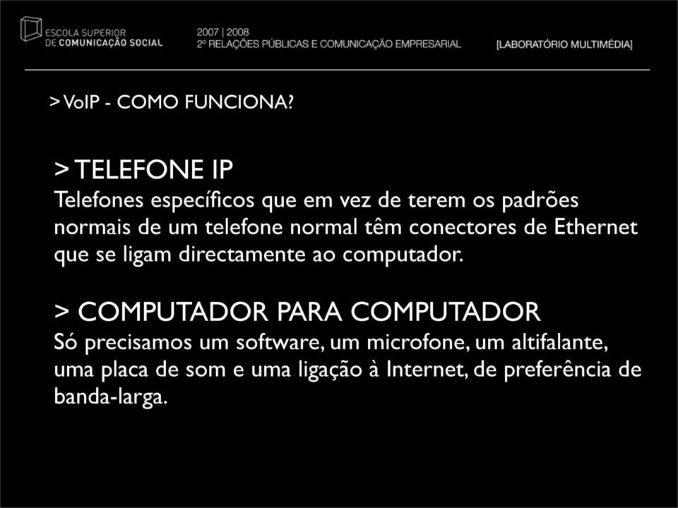 telefone normal têm conectores de Ethernet que se ligam directamente ao computador.