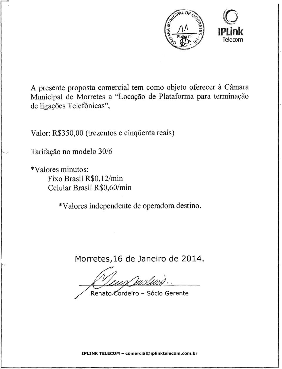 no modelo 30/6 *Valores nlinutos: Fixo Brasil R$0,12/min Celular Brasil R$0,60/min *Valores independente de operadora