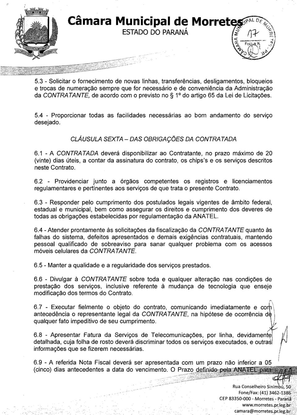 com 0 previsto no 1 0 do artigo 65 da Lei de Licitayoes. 5.4 - Proporcionar todas as facilidades necessarias ao bom andamento do serviyo desejado. clausula SEXTA - DAS OBRIGA90ES DA CONTRATADA 6.