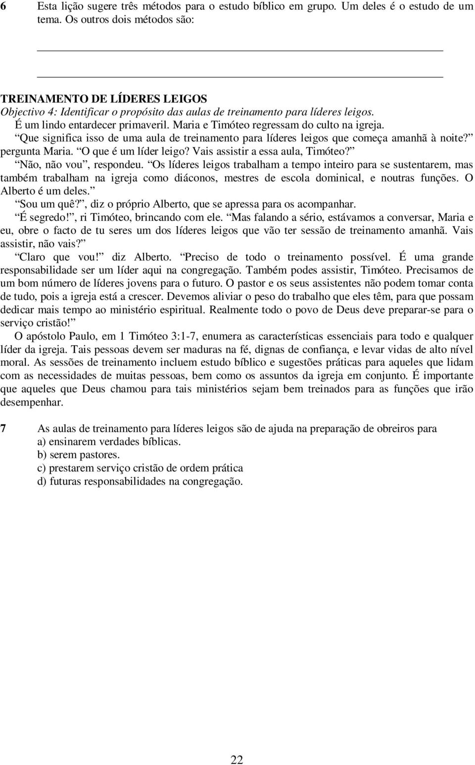 Maria e Timóteo regressam do culto na igreja. Que significa isso de uma aula de treinamento para líderes leigos que começa amanhã à noite? pergunta Maria. O que é um líder leigo?