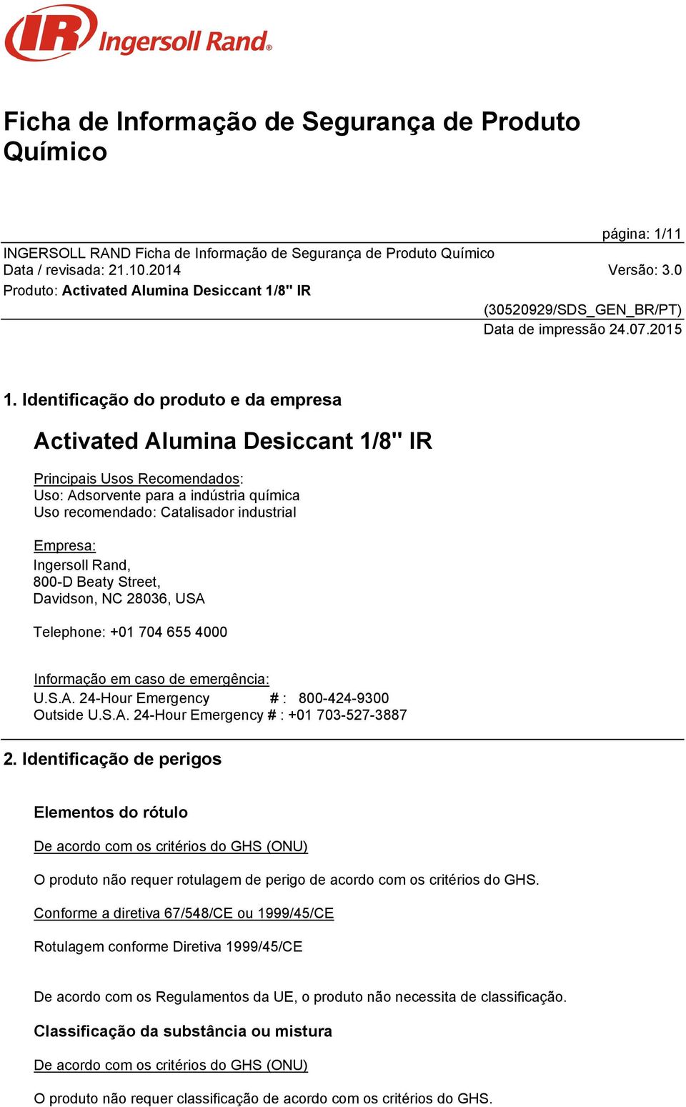 Ingersoll Rand, 800-D Beaty Street, Davidson, NC 28036, USA Telephone: +01 704 655 4000 Informação em caso de emergência: U.S.A. 24-Hour Emergency # : 800-424-9300 Outside U.S.A. 24-Hour Emergency # : +01 703-527-3887 2.