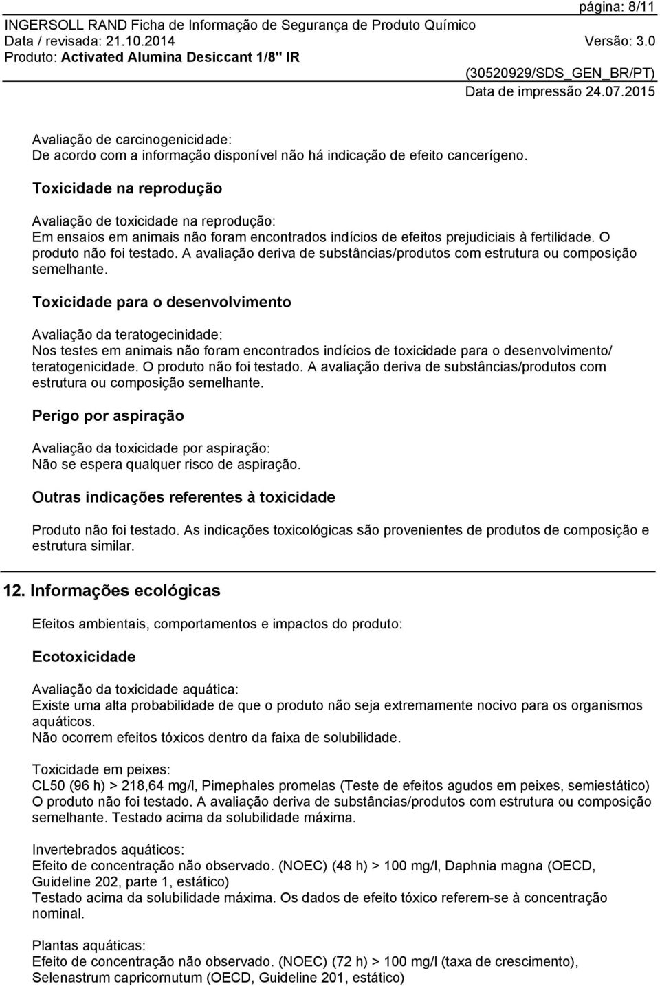 A avaliação deriva de substâncias/produtos com estrutura ou composição semelhante.