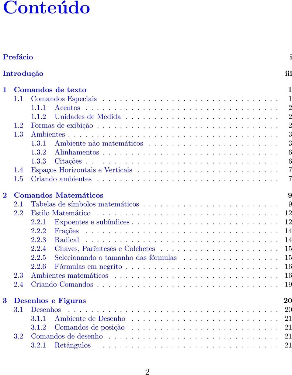 ................................. 6 1.4 Espaços Horizontais e Verticais......................... 7 1.5 Criando ambientes................................ 7 2 Comandos Matemáticos 9 2.