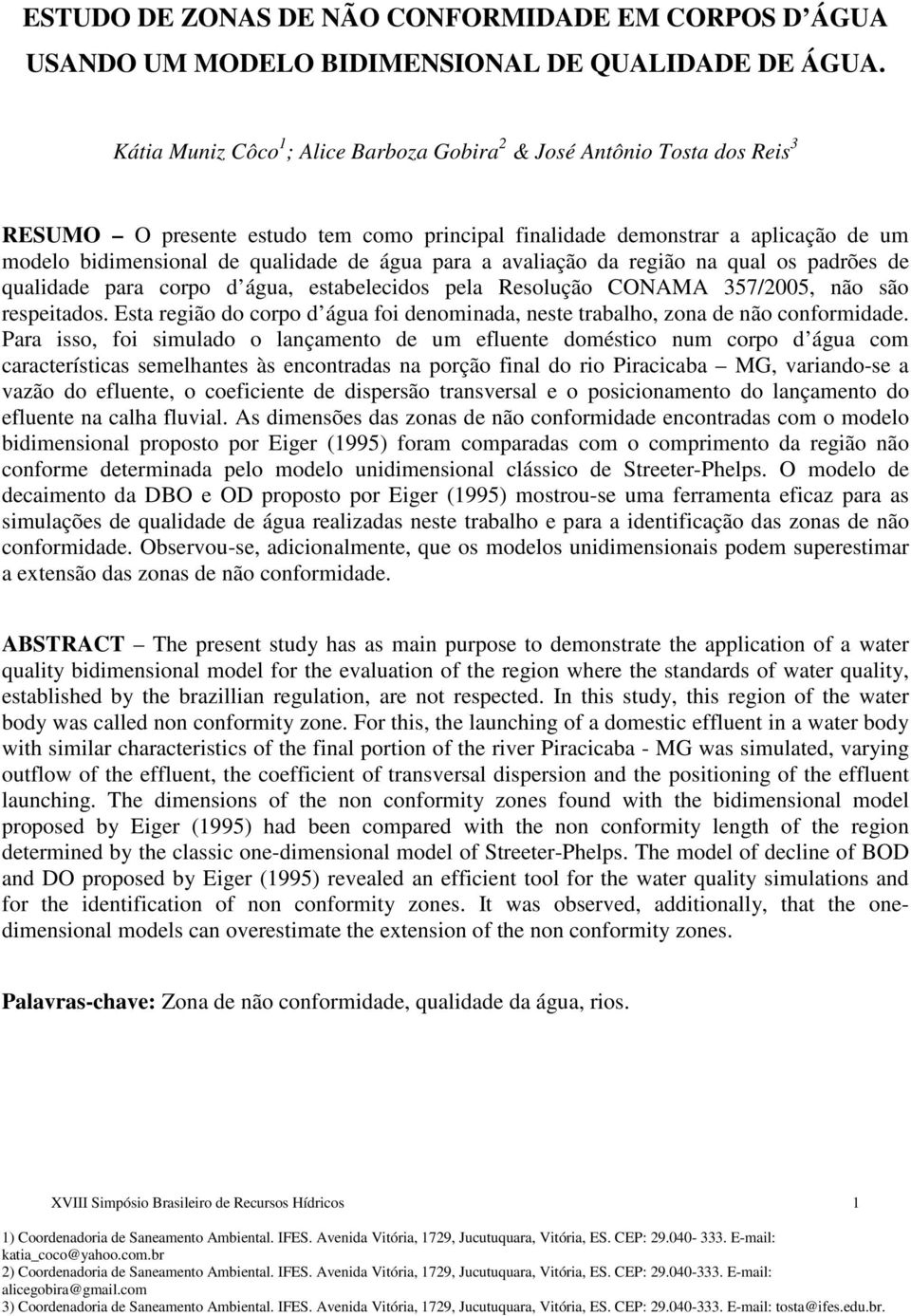 água para a avaliação da região na qual os padrões de qualidade para corpo d água, estabelecidos pela Resolução CONAMA 357/2005, não são respeitados.