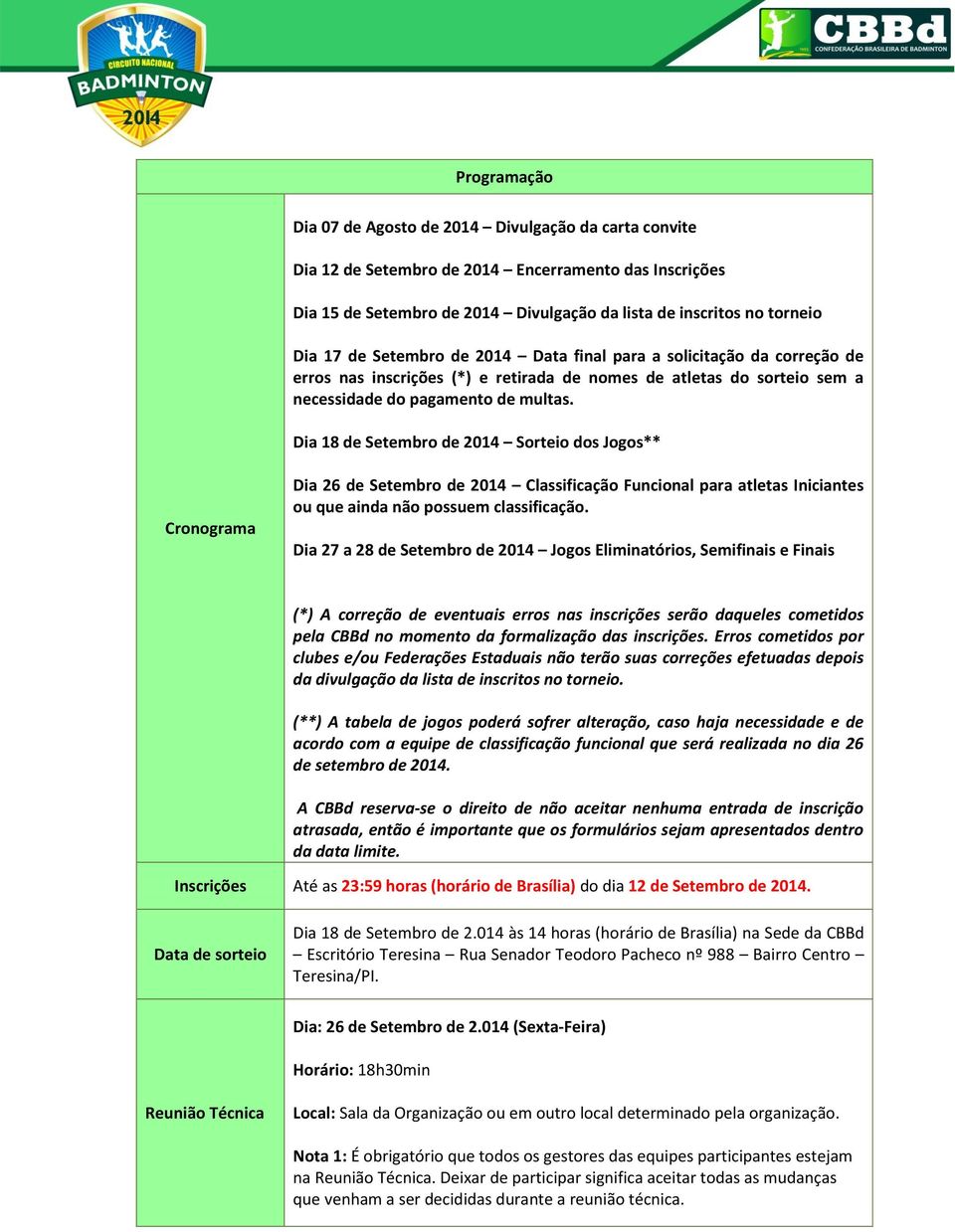 Dia 18 de Setembro de 2014 Sorteio dos Jogos** Cronograma Dia 26 de Setembro de 2014 Classificação Funcional para atletas Iniciantes ou que ainda não possuem classificação.