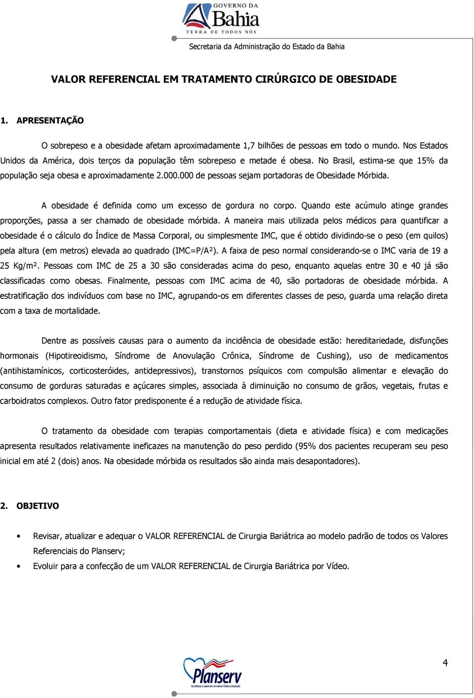 000 de pessoas sejam portadoras de Obesidade Mórbida. A obesidade é definida como um excesso de gordura no corpo.