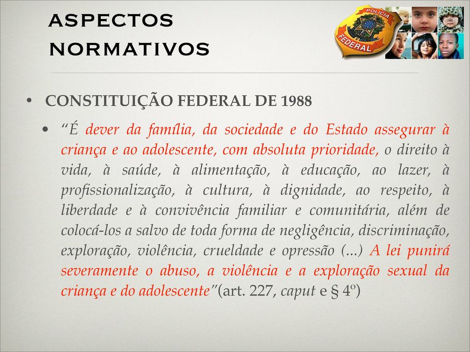 respeito, à liberdade e à convivência familiar e comunitária, além de colocá-los a salvo de toda forma de negligência, discriminação,