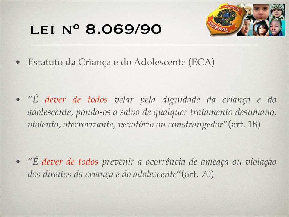 da criança e do adolescente, pondo-os a salvo de qualquer tratamento desumano,