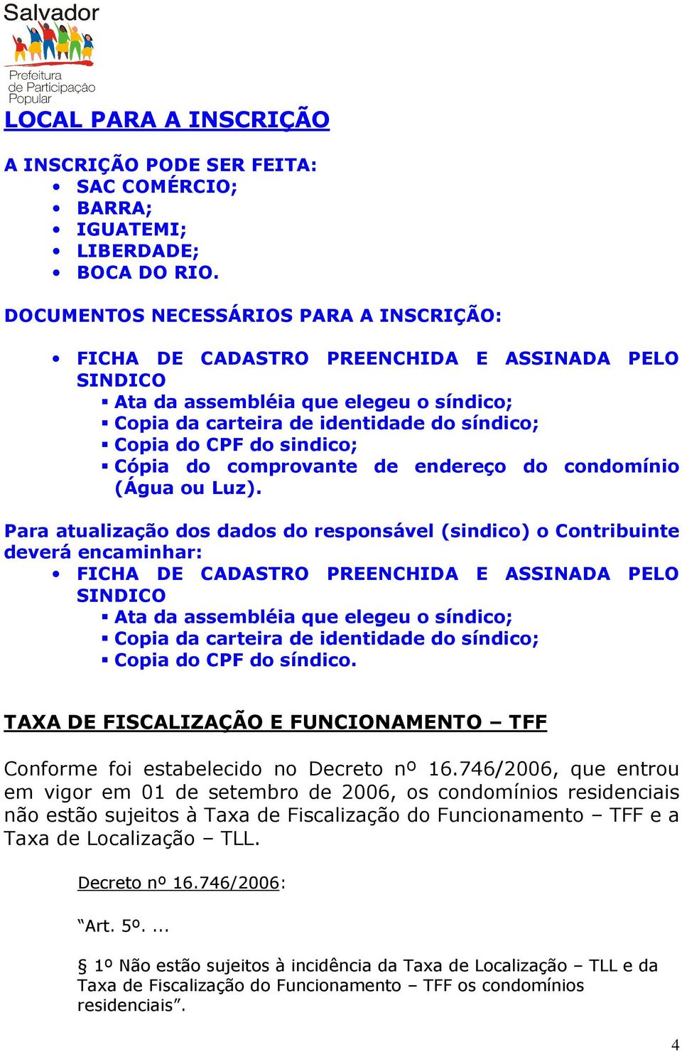 sindico; Cópia do comprovante de endereço do condomínio (Água ou Luz).